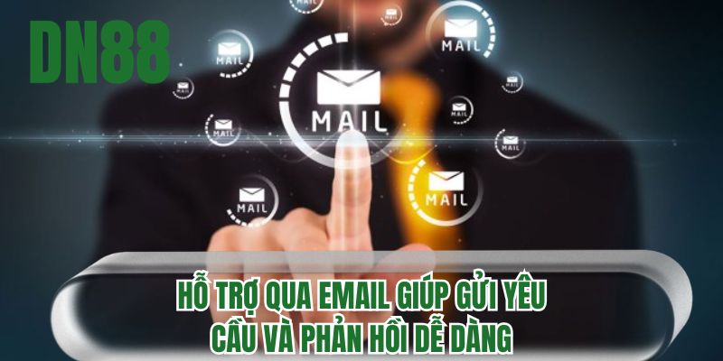 Hỗ trợ qua email giúp gửi yêu cầu và phản hồi dễ dàng