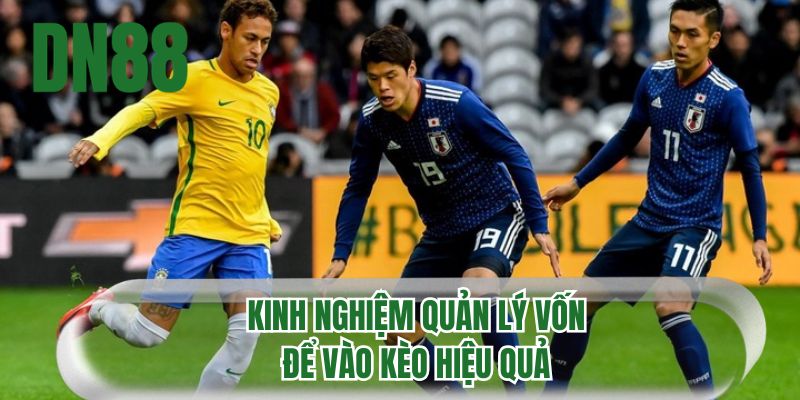 Kinh nghiệm quản lý vốn để vào kèo hiệu quả